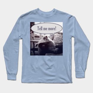 Tell me more! Long Sleeve T-Shirt